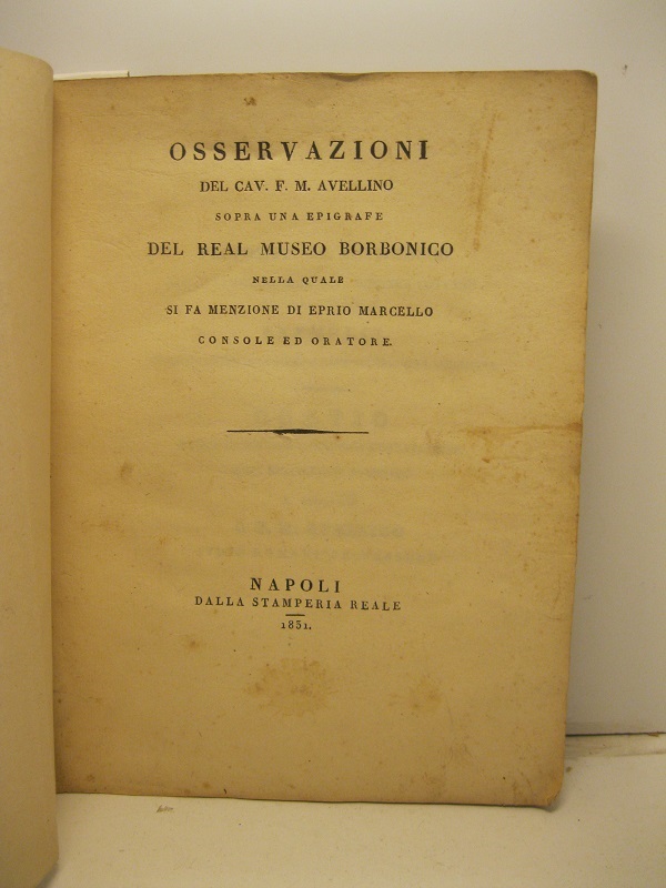 Osservazioni del Cav. F.M.A. sopra una epigrafe del Real Museo Borbonico nella quale si fa menzione di Eprio Marcello console ed oratore.